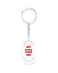 But Daddy I Love Her- Key chain
